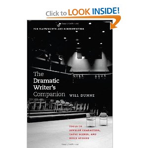 The Dramatic Writer's Companion: Tools to Develop Characters, Cause Scenes, and Build Stories by Will Dunne