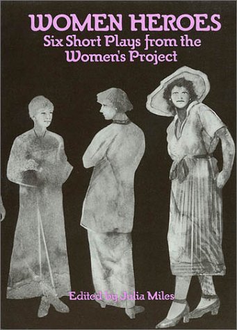 Women Heroes: Six Short Plays from the Women's Project by Julia Miles