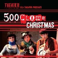 500 Clown Theater Presents 500 CLOWN CHRISTMAS 12/18-20 Video