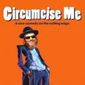 CIRCUMCISE ME Announces Third Extension At Bleecker Street Theater 7/4 Video