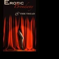 EROTIC BROADWAY Arrives At The Triad 6/8