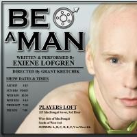 Exiene Lofgren's BE A MAN!!! Premieres At New York International Fringe Festival 8/15 Video