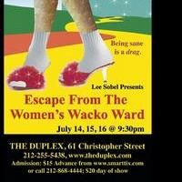 ESCAPE FROM THE WOMEN'S WACKO WARD Comes To The Duplex 7/14-16  Video