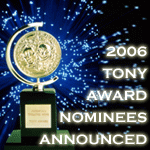 2006 Tony Awards Nominations Announced!