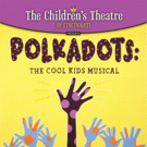 The Children's Theatre of Cincinnati to Present POLKADOTS: THE COOL KIDS MUSICAL Video