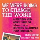 New Book WE WERE GOING TO CHANGE THE WORLD By Stacy Russo Explores Punk Rock Scene of Photo