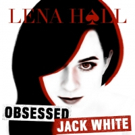 Lena Hall's New EP OBSESSED: JACK WHITE Now Available For Pre-Order