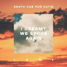 Death Cab For Cutie Unveil New Track I DREAMT WE SPOKE AGAIN
