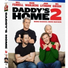 DADDY'S HOME 2 Starring Will Ferrell and Mark Wahlberg Coming to DVD Next Week