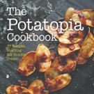 THE POTATOPIA COOKBOOK by Allen Dikker for Inspired Potato Recipes