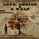 Bringing Up the House Presents LOVE, GENIUS AND A WALK Video
