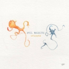Journeyman Phil Madeira Follows His Jazz Muse Into The Wordless World Of CRICKETS