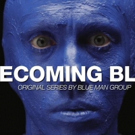 Blue Man Group Launches First Original Content Series BECOMING BLUE Video