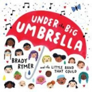 Three-time Grammy Nominee Brady Rymer Releases 'Under The Big Umbrella' Video