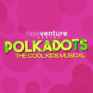 New Venture Theatre Presents POLKADOTS: THE COOL KIDS MUSICAL Photo