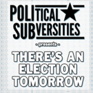 POLITICAL SUBVERSITIES Announces Special Guests For Election Eve Event Video