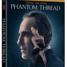 PHANTOM THREAD Now Available on Demand + On DVD & Blu-Ray April 10 Video