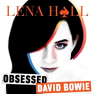 BWW Album Review: Lena Hall's OBSESSED: DAVID BOWIE is Delightfully Fresh