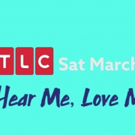 VIDEO: Check Out This Sneak Peak of TLC's HEAR ME, LOVE ME, SEE ME Premiering Saturday March 3