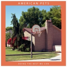 AMERICAN PETS Release New Single DYING ALONE From Upcoming Album DOING THE BEST WE CA Photo