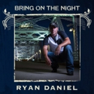 Ryan Daniel's New Single, 'Bring on the Night,' Hits Radio Airwaves Today Photo