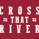 CROSS THAT RIVER, Musical Celebrating Black Cowboys of the American West, Opens…