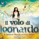 IL VOLO DI LEONARDO. Dal 20 al 22 aprile a Milano prende vita il musical su Leonardo da Vinci