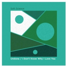 Soft Science Release Double A-Side Single UNDONE / I DON'T KNOW WHY I LOVE YOU Photo