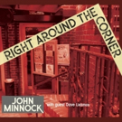 Vocalist John Minnock Releases New Album RIGHT AROUND THE CORNER Video