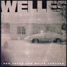 Welles Releases Debut Album, RED TREES AND WHITE TRASHES Video
