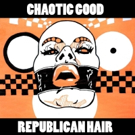 Republican Hair Drops New Post-Punk Single CHAOTIC GOOD Photo