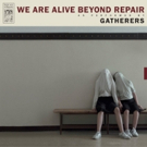Gatherers Stream New Album WE ARE ALIVE BEYOND REPAIR via Bring The Noise Photo