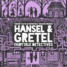 Theatr Clwyd Announces HANSEL & GRETEL: FAIRYTALE DETECTIVES As Its Christmas Show Fo Photo