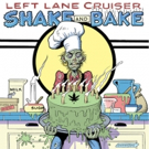 Left Lane Cruiser Are Back, New LP SHAKE AND BAKE Drops 5/31 Photo