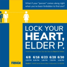 LOCK YOUR HEART, ELDER P. Comes to Hollywood Fringe Festival
