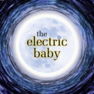 THE ELECTRIC BABY Opens February 9