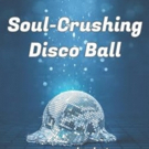 SOUL-CRUSHING DISCO BALL Announces Extension at The Hudson Backstage Theatre Photo