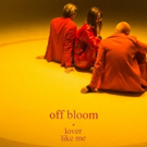 Off Bloom Release 'Lover Like Me' EP Today Photo