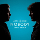 James Arthur and Martin Jensen Team Up For NOBODY