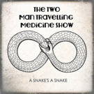 The Two Man Travelling Medicine Show to Release New Album A SNAKE'S A SNAKE June 8 Photo