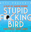 BWW Review: Posner's STUPID FUCKING BIRD Launches ACT 1's 30th Season Photo