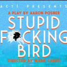 BWW Review: Posner's STUPID f**kING BIRD Launches ACT 1's 30th Season