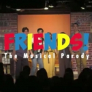 FRIENDS! The Musical Parody Announces National Tour Photo