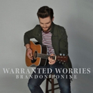 Brandon Bonine Announces Launch of Much Anticipated Debut Album WARRANTED WORRIES