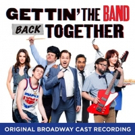 GETTIN' THE BAND BACK TOGETHER Cast Album Available Digitally Today Video