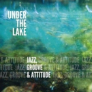 Under The Lake Resurfaces with 'Jazz, Groove & Attitude'