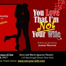 LA Hit YOU LOVE THAT I'M NOT YOUR WIFE to Make NYC Debut Photo