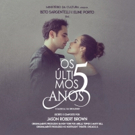 Long Awaited, Brazilian Production of OS ULTIMOS 5 ANOS (The Last 5 Years) Opens In…