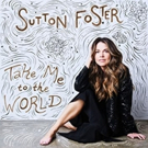 Sutton Foster's New Album 'Take Me To The World' is Now Available From Ghostlight…