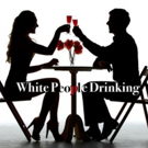 WHITE PEOPLE DRINKING Comes to Hollywood Fringe Photo